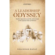 A Leadership Odyssey - Muslim Separatism and the Achievement of the Separate State of Pakistan
