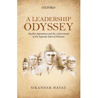 A Leadership Odyssey - Muslim Separatism and the Achievement of the Separate State of Pakistan