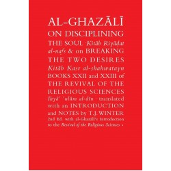 Al Ghazali On Disciplining The Soul: Breaking The Two Desires