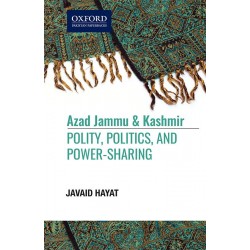Azad Jammu & Kashmir: Polity, Politics, and Power-Sharing Azad Jammu & Kashmir: Polity, Politics, and Power-Sharing