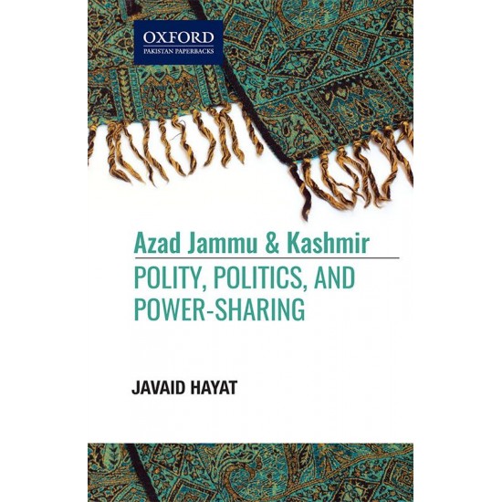 Azad Jammu & Kashmir: Polity, Politics, and Power-Sharing