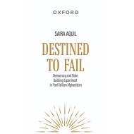 Destined to Fail : Democracy and State Building Experiment in Post Taliban Afghanistan