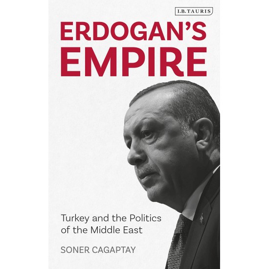 Erdogan's Empire: Turkey and the Politics of the Middle East