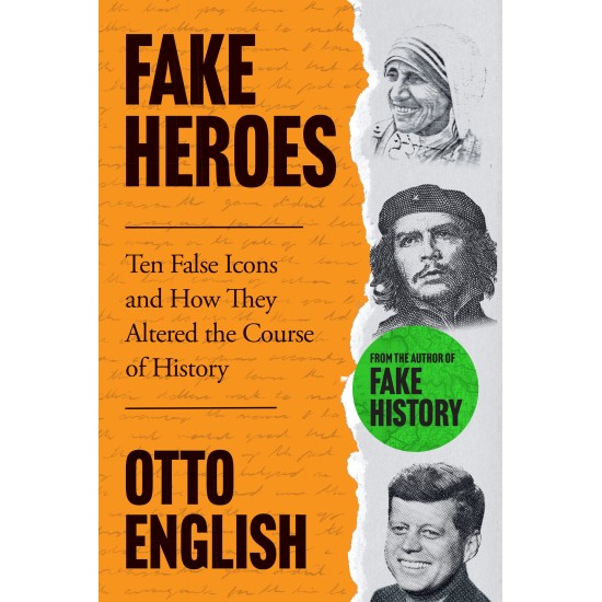 Fake Heroes : Ten False Icons and How they Altered the Course of History