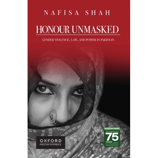 Honour Unmasked: Gender Violence, Law, and Power in Pakistan