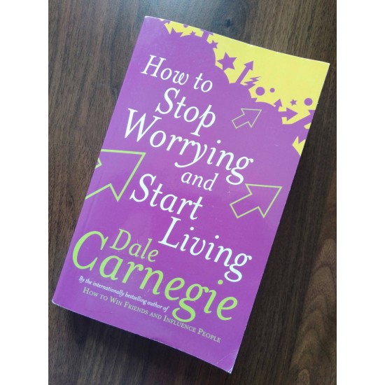 How to Stop Worrying and Start Living