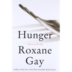Hunger : A Memoir of (My) Body Hunger : A Memoir of (My) Body
