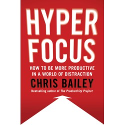 Hyperfocus By Chris Bailey Hyperfocus By Chris Bailey