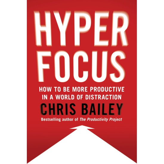 Hyperfocus By Chris Bailey