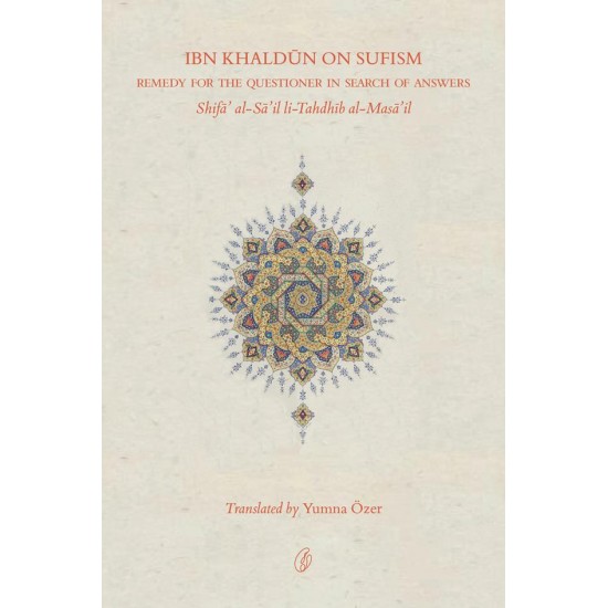 Ibn Khaldun On Sufism: Remedy For The Questioner In Search Of Answers