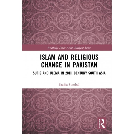 Islam and Religious Change in Pakistan : Sufis and Ulema in 20th Century South Asia