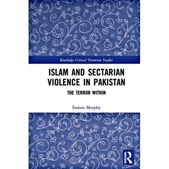 Islam and Sectarian Violence in Pakistan: The Terror Within