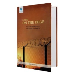 Living On The Edge Pakistan-Iran Relations: Challenges & Prospects Living On The Edge Pakistan-Iran Relations: Challenges & Prospects