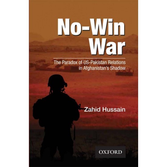 No-Win War : The Paradox of US-Pakistan Relations in Afghanistan’s Shadow