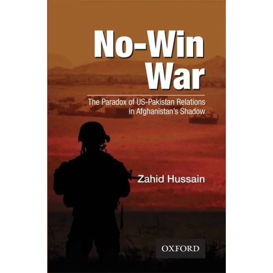 No-Win War : The Paradox of US-Pakistan Relations in Afghanistan’s Shadow No-Win War : The Paradox of US-Pakistan Relations in Afghanistan’s Shadow