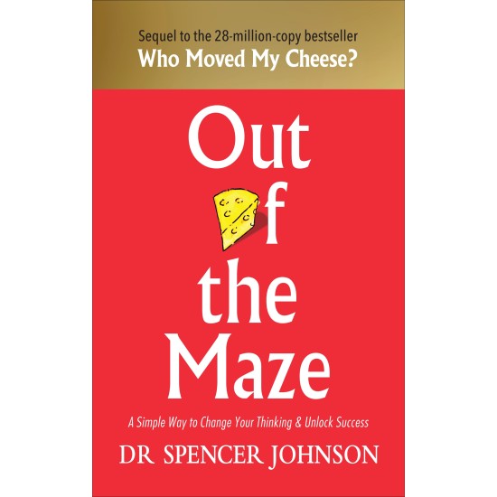 Out of the Maze: A Simple Way to Change Your Thinking & Unlock Success