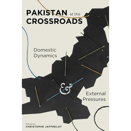 Pakistan At The Crossroads : Domestic Dynamics and External Pressure (Hard Cover Edition)