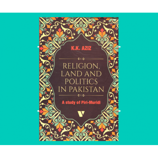 Religion, Land And Politics In Pakistan - A Study Of Piri-Muridi