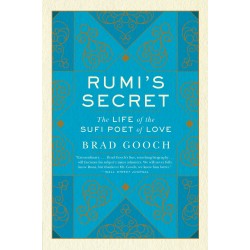 Rumi's Secret The Life Of The Sufi Poet Of Love Rumi's Secret The Life Of The Sufi Poet Of Love