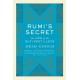 Rumi's Secret The Life Of The Sufi Poet Of Love