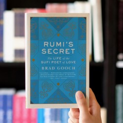 Rumi's Secret The Life Of The Sufi Poet Of Love