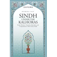 Sindh Under The Kalhoras : Persian Histories, Chronicles, Epistolaries, and Compendiums of 18th Century Sindh