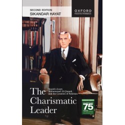 The Charismatic Leader :  Quaid-i-Azam Mohammad Ali Jinnah and the Creation of Pakistan