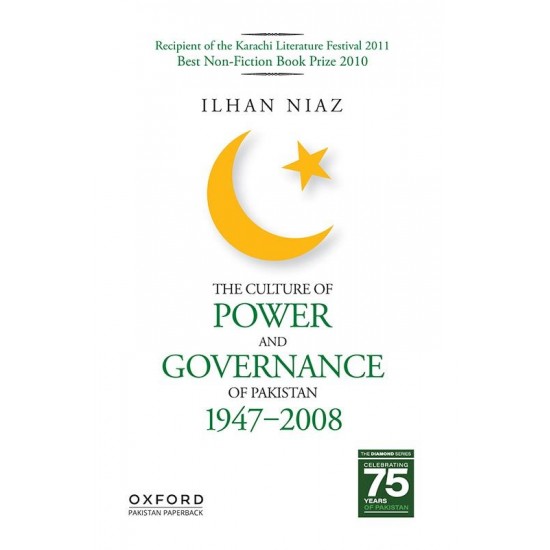 The Culture of Power and Governance of Pakistan 1947-2008