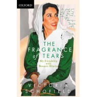The Fragrance of Tears: My Friendship with Benazir Bhutto