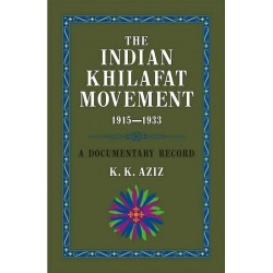 The Indian Khilafat Movement 1915-1933 : A Documentary Record