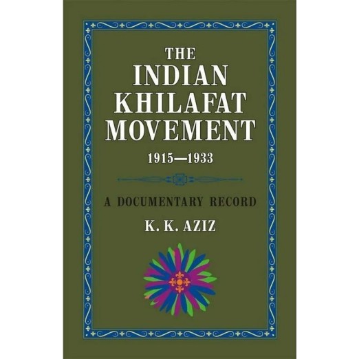 The Indian Khilafat Movement 1915-1933 : A Documentary Record