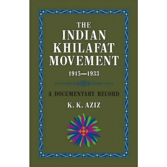 The Indian Khilafat Movement 1915-1933 : A Documentary Record