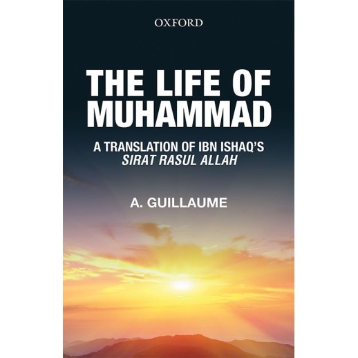 The Life of Muhammad : A Translation of Ibn Ishaq's Sirat Rasul Allah The Life of Muhammad : A Translation of Ibn Ishaq's Sirat Rasul Allah