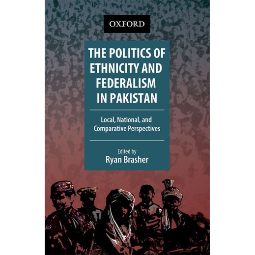 The Politics of Ethnicity and Federalism in Pakistan : Local, National, and Comparative Perspectives The Politics of Ethnicity and Federalism in Pakistan : Local, National, and Comparative Perspectives