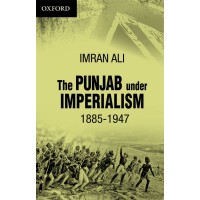 The Punjab Under Imperialism 1885 -1947