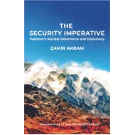 The Security Imperative - Pakistan's Nuclear Deterrence and Diplomacy