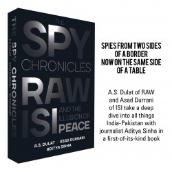 The Spy Chronicles: RAW, ISI and the Illusion of Peace The Spy Chronicles: RAW, ISI and the Illusion of Peace