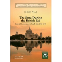 The State During the British Raj : Imperial Governance in South Asia 1700-1947