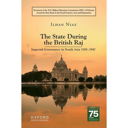 The State During the British Raj : Imperial Governance in South Asia 1700-1947 The State During the British Raj : Imperial Governance in South Asia 1700-1947