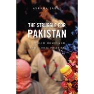 The Struggle For Pakistan A Muslim Homeland And Global Politics (Normal Edition)