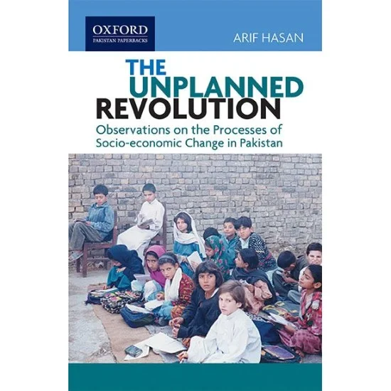 The Unplanned Revolution : Observations on the Processes of Socio-economic Change in Pakistan The Unplanned Revolution : Observations on the Processes of Socio-economic Change in Pakistan