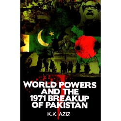 World Powers And The 1971 Breakup of Pakistan