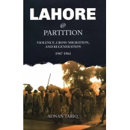 Lahore @ Partition - Violence, Cross-Migration, And Regeneration 1947-1961