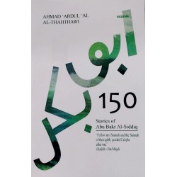 150 Stories Of Abu Bakr Al Siddiq 150 Stories Of Abu Bakr Al Siddiq
