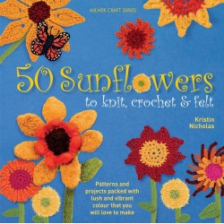 50 Sunflowers To Knit, Crochet & Felt