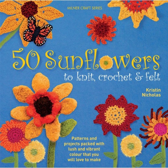 50 Sunflowers To Knit, Crochet & Felt 50 Sunflowers To Knit, Crochet & Felt