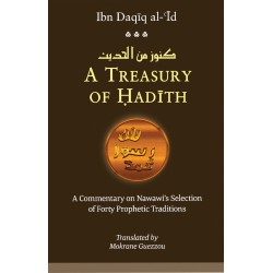 A Treasury of Hadith: A Commentary on Nawawi's Selection of forty Prophetic Traditions A Treasury of Hadith: A Commentary on Nawawi's Selection of forty Prophetic Traditions