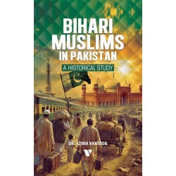 Bihari Muslims In Pakistan: A Historical Study Bihari Muslims In Pakistan: A Historical Study