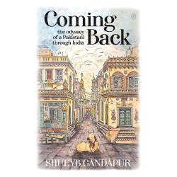 Coming Back: The Odyssey Of A Pakistani Through India