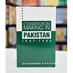 Constitutional Making In Pakistan 1947-1985 Constitutional Making In Pakistan 1947-1985